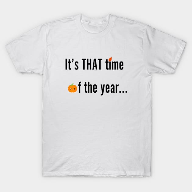 Funny It's That Time Of The Year Pumpkin Autumn Leaves T-Shirt by LaurelBDesigns